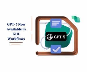 GPT-5 Now Available in GoHighLevel Workflows