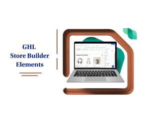 GHL Store Builder Elements Now Ranked Smarter